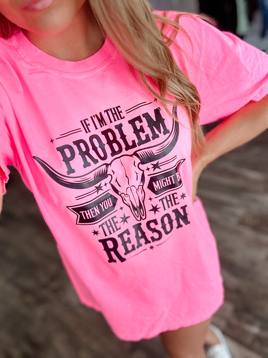 If I’m The Problem Graphic Tee