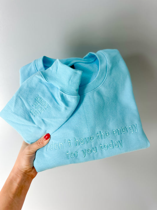 I Don’t Have The Energy For You Embroidered Crew *f bomb sleeve*